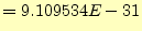 $\displaystyle =9.109534E-31$
