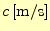 $ c\,\mathrm{[m/s]}$