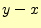 $ y-x$