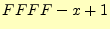 $ FFFF-x+1$