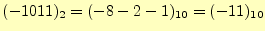 $\displaystyle (-1011)_2=(-8-2-1)_{10}=(-11)_{10}$