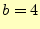 $\displaystyle b=4$