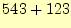$\displaystyle 543+123$