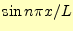 $ \sin n\pi x/L$