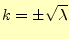 $\displaystyle k=\pm\sqrt{\lambda}$