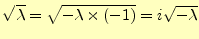 $\displaystyle \sqrt{\lambda}=\sqrt{-\lambda\times(-1)}=i\sqrt{-\lambda}$