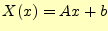 $\displaystyle X(x)=Ax+b$
