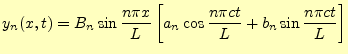 $\displaystyle y_n(x,t)=B_n\sin\frac{n\pi x}{L}\left[ a_n\cos\frac{n\pi ct}{L}+b_n\sin\frac{n\pi ct}{L} \right]$