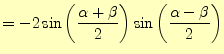 $\displaystyle =-2\sin\left(\frac{\alpha+\beta}{2}\right)\sin\left(\frac{\alpha-\beta}{2}\right)$