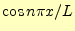 $ \cos n\pi x/L$