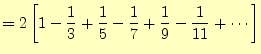 $\displaystyle =2\left[1-\frac{1}{3}+\frac{1}{5}-\frac{1}{7}+ \frac{1}{9}-\frac{1}{11}+\cdots\right]$
