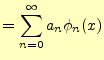 $\displaystyle =\sum_{n=0}^\infty a_n\phi_n(x)$